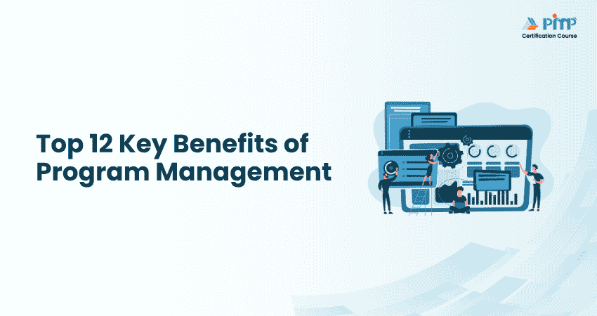 Top 12 Key Benefits of Program Management